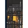 Mysteries Of Philadelphia, Or, Scenes Of Real Life In The Quaker City: Containing An Accurate History Of This Great Moral World