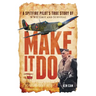 Make It Do: A Spitfire Pilot's True Story of WWII Grit and Survival