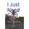 I Just Need God!