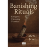 Banishing Rituals: Energetic Cleansing Practices