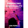 Embracing Individuality: How to Be Yourself, Chase Your Dreams, and Live a Fulfilling Life