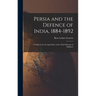 Persia and the Defence of India, 1884-1892; a Study in the Foreign Policy of the Third Marquis of Salisbury