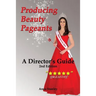 Producing Beauty Pageants: A Director's Guide, 2nd Edition