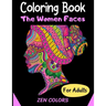 Coloring Book The Women Faces For Adults Zen Colors: 30 coloring pages to reduce anxiety and improve well-being, anti-stress therapy