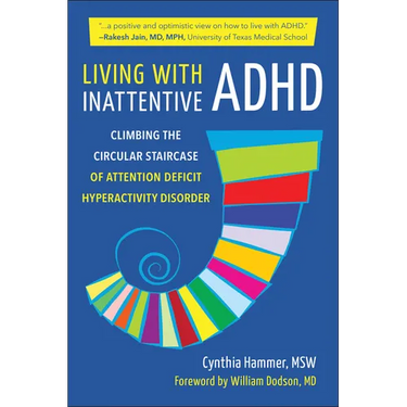 Living with Inattentive ADHD: Climbing the Circular Staircase of Attention Deficit Hyperactivity Disorder
