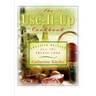 The Use-It-Up Cookbook: Creative Recipes for the Frugal Cook