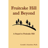 Fruitcake Hill and Beyond: A Sequel to Fruitcake Hill