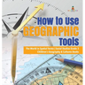 How to Use Geographic Tools The World in Spatial Terms Social Studies Grade 3 Children's Geography & Cultures Books