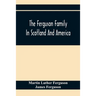 The Ferguson Family In Scotland And America