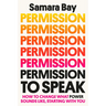 Permission to Speak: How to Change What Power Sounds Like, Starting with You