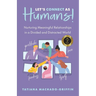 Let's Connect as Humans!: Nurturing Meaningful Relationships in a Divided and Distracted World