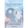 Your Brilliant Mind: Wonderful Servant or Wicked Master?: An ordinary person's story and guide to overcoming physical and psychological pain.