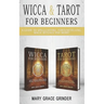Wicca & Tarot for Beginners: A Guide To Spellcasting, Fortunetelling, Magic Rituals And More!