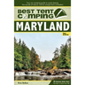 Best Tent Camping: Maryland: Your Car-Camping Guide to Scenic Beauty, the Sounds of Nature, and an Escape from Civilization