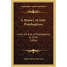 A History of Anti-Pedobaptism: From the Rise of Pedobaptism to 1609 (1896)
