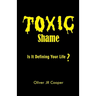 Toxic Shame: Is It Defining Your Life?