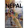 Nepal One Day at a Time: One woman's quest to teach, trek and build a school in the remote Himalaya