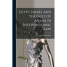 Egypt, Israel and the Gulf of Aqaba in International Law