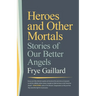 Heroes and Other Mortals: Stories of Our Better Angels