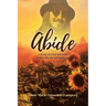 Abide: A Story of Grief and Faith Written for the grieving soul