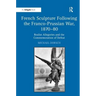 French Sculpture Following the Franco-Prussian War, 1870-80: Realist Allegories and the Commemoration of Defeat