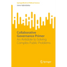 Collaborative Governance Primer: An Antidote to Solving Complex Public Problems