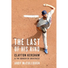 The Last of His Kind: Clayton Kershaw and the Burden of Greatness