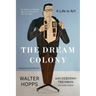 The Dream Colony: A Life in Art