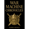War Machine Chronicles: The Warrior's Book of Combat Philosophy, Strategy and Doctrine