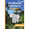The Ultimate Collection of Elephant Facts for Kids: Elephant Book for Children