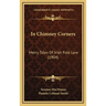 In Chimney Corners: Merry Tales Of Irish Folk Lore (1904)