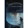 School Algebra: First-[Second]; Volume 1