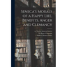 Seneca's Morals of a Happy Life, Benefits, Anger and Clemancy