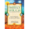 Family Wicca, Revised and Expanded Edition: Practical Paganism for Parents and Children