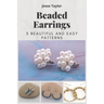 Beaded Earrings: 5 Beautiful and Easy Patterns