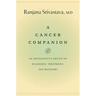 A Cancer Companion: An Oncologist's Advice on Diagnosis, Treatment, and Recovery