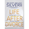 Life After Divorce: Finding Light In Life's Darkest Season
