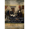 When Congress Asked America to Fast, Pray, and Give Thanks to God: Spiritual Observances by Congress at the Beginning of America's Federal Government