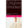 OnlyFans Unlocked: Mastering the Art of Content Creation and Monetization