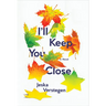I'll Keep You Close