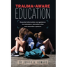 Trauma-Aware Education: Essential information and guidance for educators, education sites and education systems
