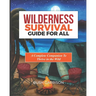 Wilderness survival Guide For All: Equipping You with Essential Skills and Knowledge to Navigate the Wild Safely and Successfully.