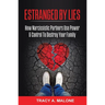 Estranged By Lies: How Narcissistic Partners Use Power & Control To Destroy Your Family