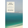 Water Capitalism: The Case for Privatizing Oceans, Rivers, Lakes, and Aquifers