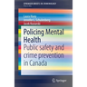 Policing Mental Health: Public Safety and Crime Prevention in Canada