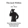 The Jack Within: Home Spun Country Wisdom, Heartfelt Experiences, Real Outdoor Life