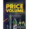 A Step by Step Guide to Analyze Price Volume: An Essential Book to Read the Market