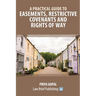 A Practical Guide to Easements, Restrictive Covenants and Rights of Way