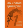 How to Animate Advancing Your Animation Beyond The Basics: A Guide To Becoming A Top Animator