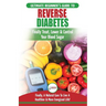 Reverse Diabetes: The Ultimate Beginner's Diet Guide To Reversing Diabetes - A Guide to Finally Cure, Lower & Control Your Blood Sugar (Diabetic, Insu